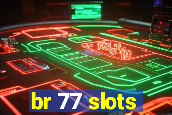 br 77 slots